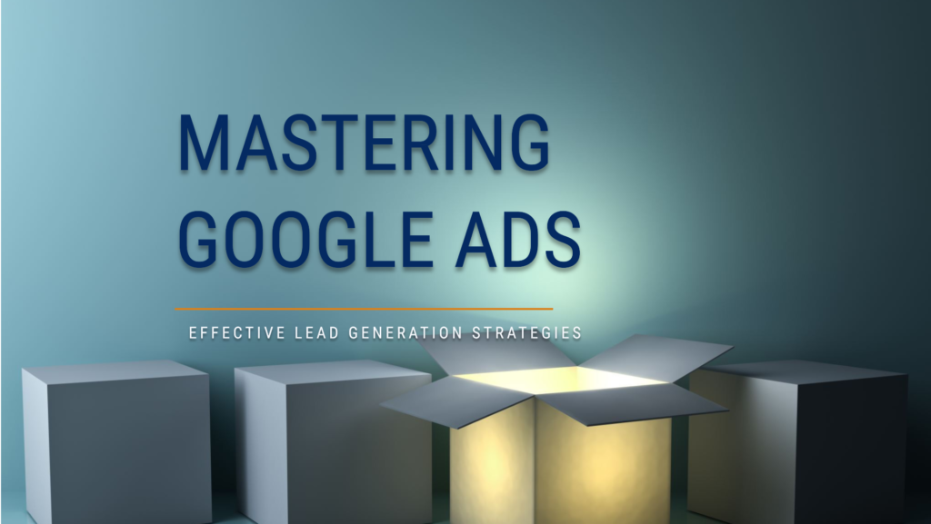 Mastering Google Ads for Effective Lead Generation